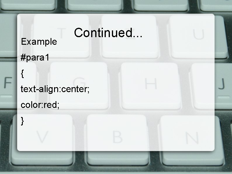 Example Continued. . . #para 1 { text-align: center; color: red; } 
