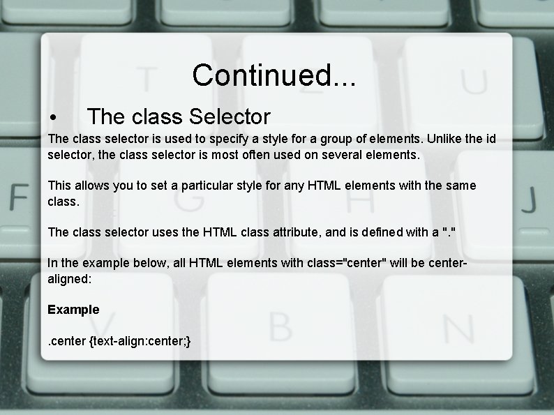 Continued. . . • The class Selector The class selector is used to specify