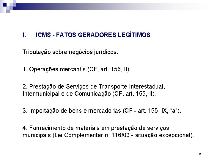 I. ICMS - FATOS GERADORES LEGÍTIMOS Tributação sobre negócios jurídicos: 1. Operações mercantis (CF,