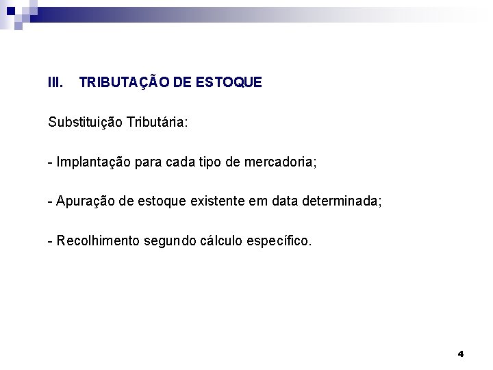 III. TRIBUTAÇÃO DE ESTOQUE Substituição Tributária: - Implantação para cada tipo de mercadoria; -