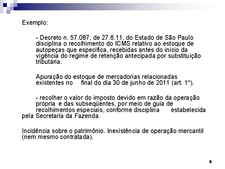 Exemplo: - Decreto n. 57. 087, de 27. 6. 11, do Estado de São