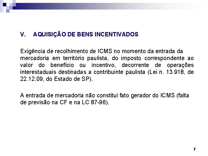 V. AQUISIÇÃO DE BENS INCENTIVADOS Exigência de recolhimento de ICMS no momento da entrada