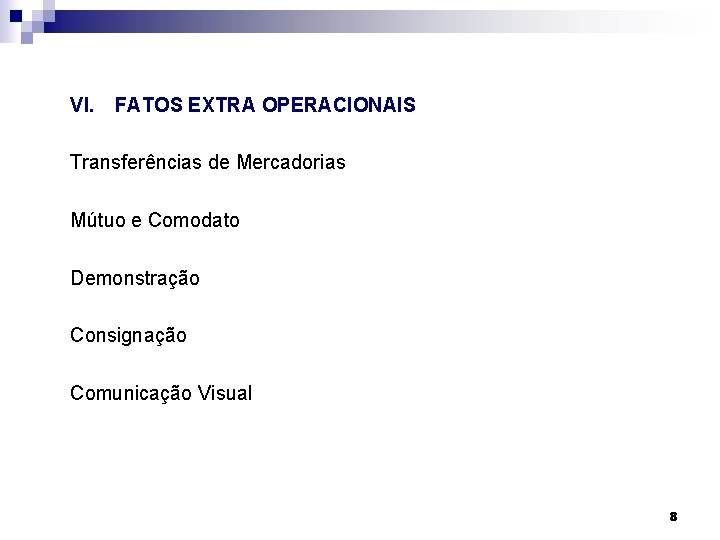 VI. FATOS EXTRA OPERACIONAIS Transferências de Mercadorias Mútuo e Comodato Demonstração Consignação Comunicação Visual