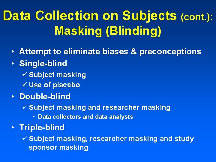 Data Collection on Subjects (cont. ): Masking (Blinding) • Attempt to eliminate biases &