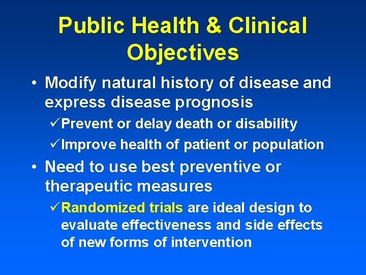Public Health & Clinical Objectives • Modify natural history of disease and express disease