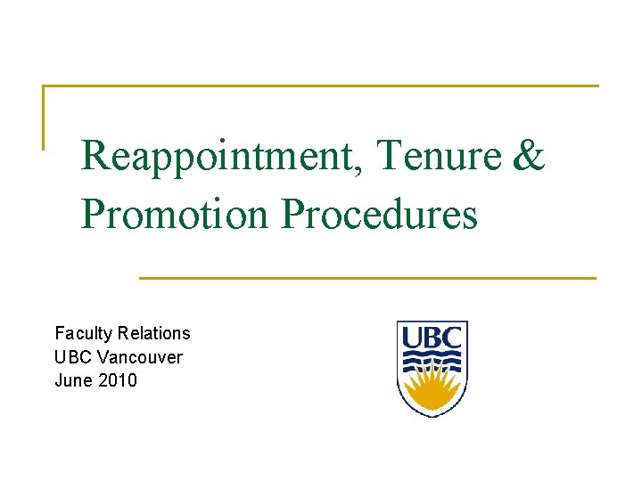 Reappointment, Tenure & Promotion Procedures Faculty Relations UBC Vancouver June 2010 