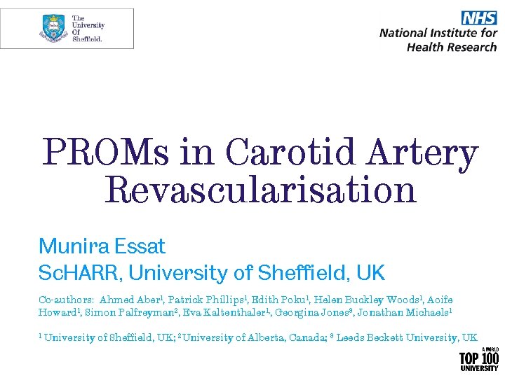 PROMs in Carotid Artery Revascularisation Munira Essat Sc. HARR, University of Sheffield, UK Co-authors:
