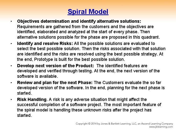 Spiral Model • • • Objectives determination and identify alternative solutions: Requirements are gathered