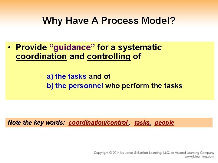 Why Have A Process Model? • Provide “guidance” for a systematic coordination and controlling