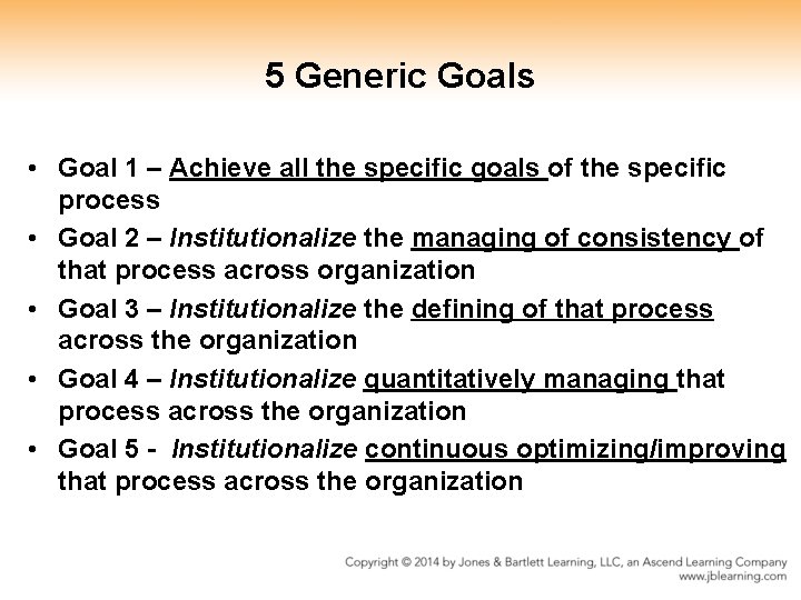 5 Generic Goals • Goal 1 – Achieve all the specific goals of the