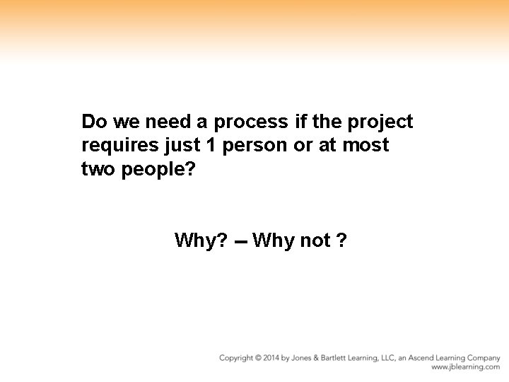 Do we need a process if the project requires just 1 person or at