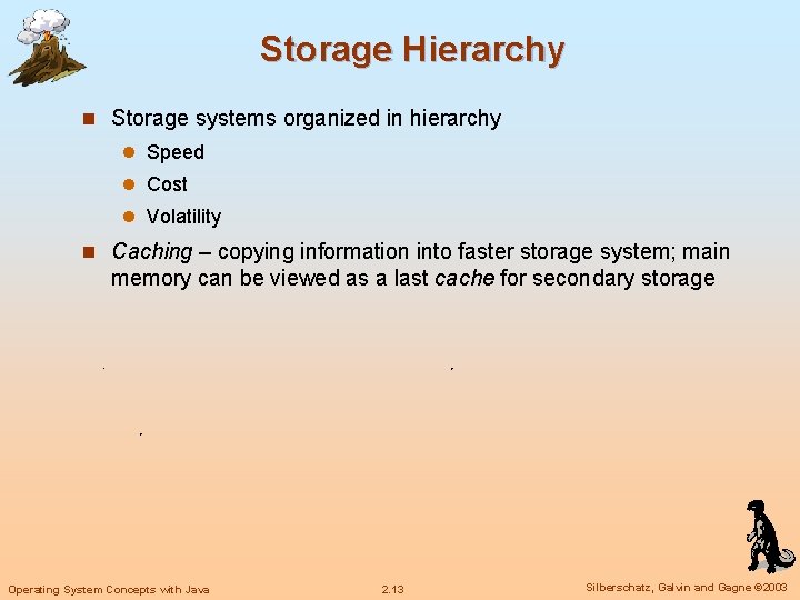 Storage Hierarchy n Storage systems organized in hierarchy l Speed l Cost l Volatility Storage Hierarchy n Storage systems organized in hierarchy l Speed l Cost l Volatility