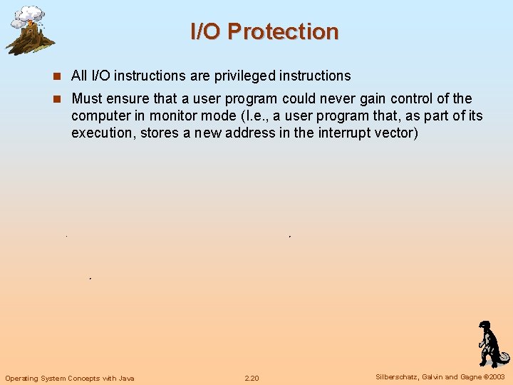 I/O Protection n All I/O instructions are privileged instructions n Must ensure that a I/O Protection n All I/O instructions are privileged instructions n Must ensure that a