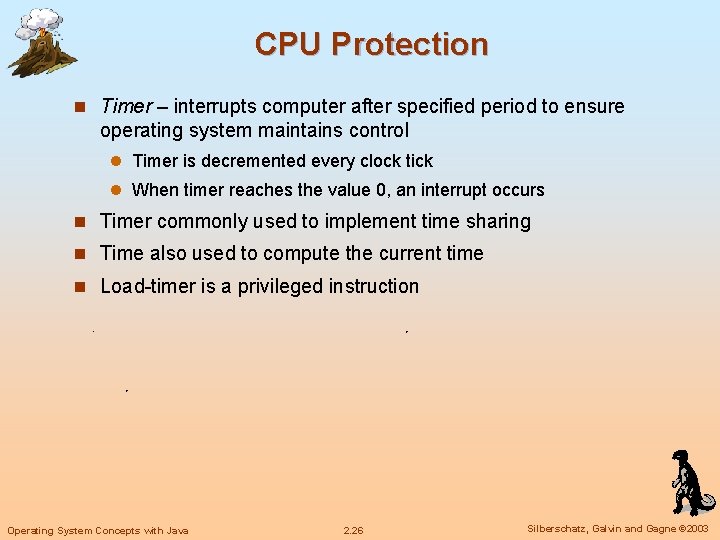 CPU Protection n Timer – interrupts computer after specified period to ensure operating system CPU Protection n Timer – interrupts computer after specified period to ensure operating system