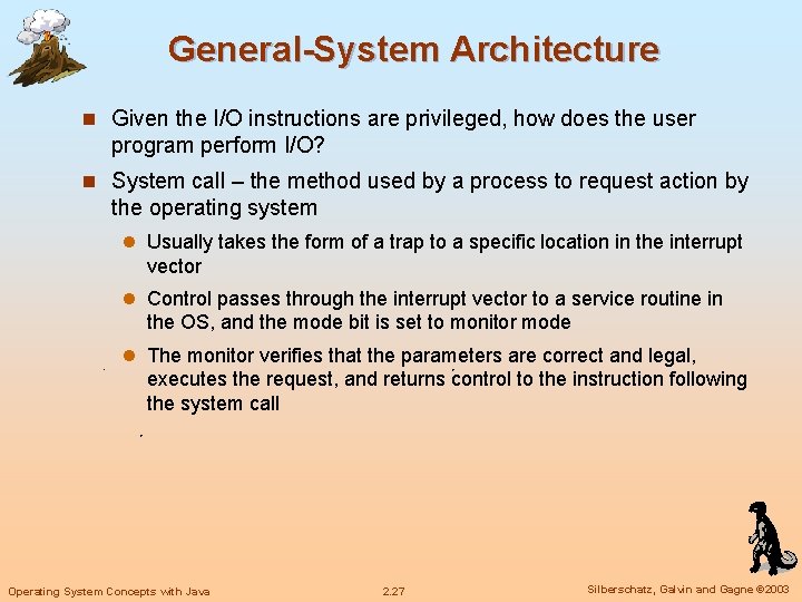 General-System Architecture n Given the I/O instructions are privileged, how does the user program General-System Architecture n Given the I/O instructions are privileged, how does the user program