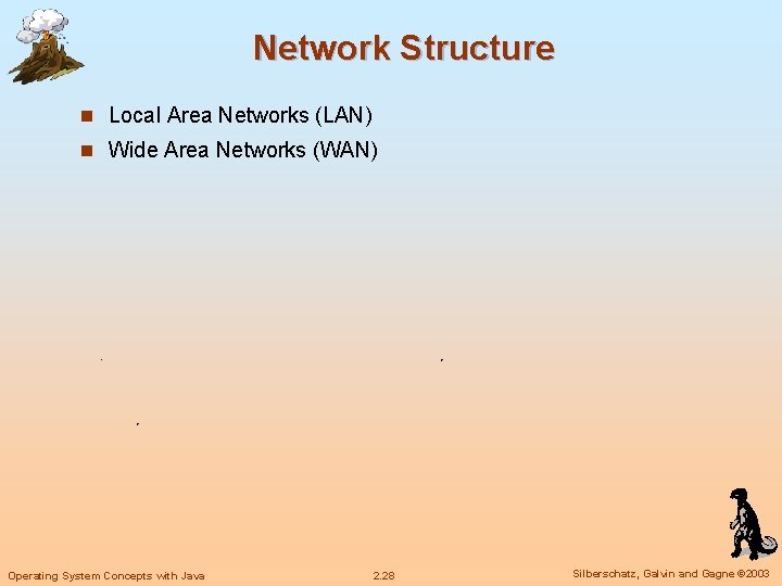 Network Structure n Local Area Networks (LAN) n Wide Area Networks (WAN) Operating System Network Structure n Local Area Networks (LAN) n Wide Area Networks (WAN) Operating System