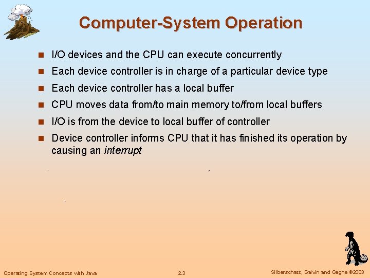 Computer-System Operation n I/O devices and the CPU can execute concurrently n Each device Computer-System Operation n I/O devices and the CPU can execute concurrently n Each device