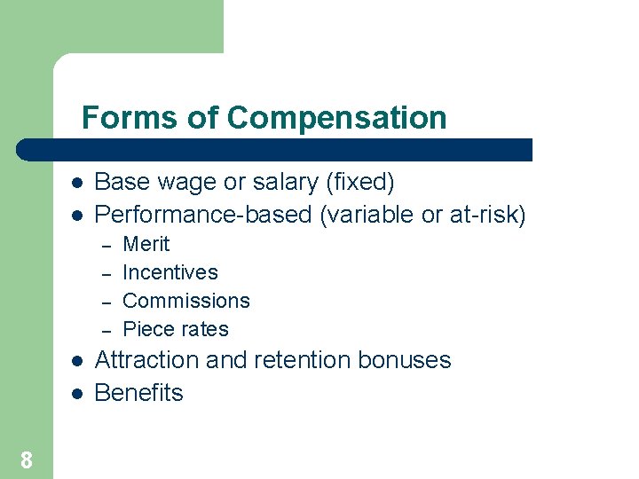 Forms of Compensation l l Base wage or salary (fixed) Performance-based (variable or at-risk)