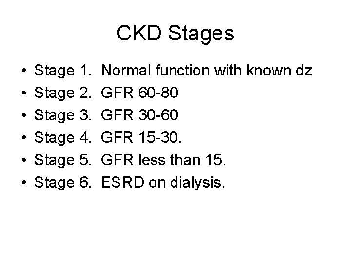 CKD Stages • • • Stage 1. Stage 2. Stage 3. Stage 4. Stage