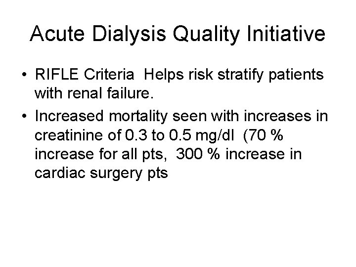 Acute Dialysis Quality Initiative • RIFLE Criteria Helps risk stratify patients with renal failure.