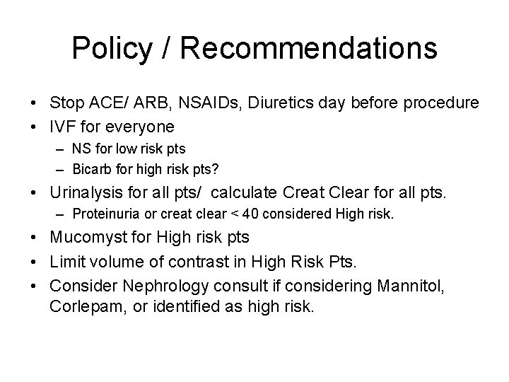 Policy / Recommendations • Stop ACE/ ARB, NSAIDs, Diuretics day before procedure • IVF