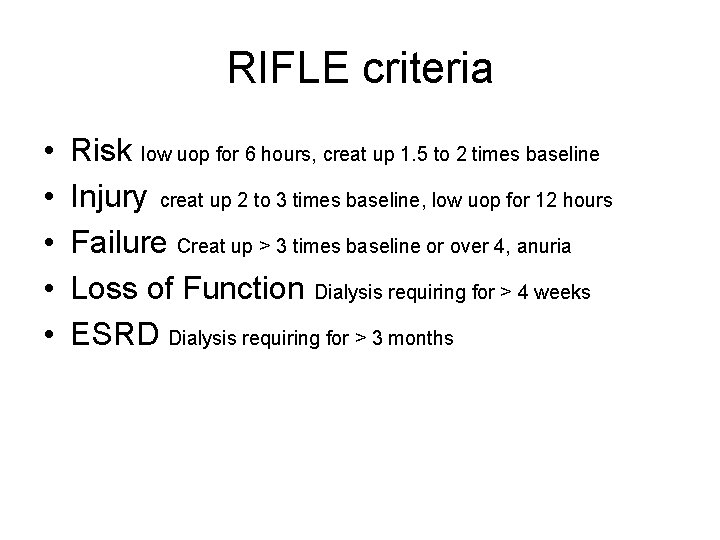 RIFLE criteria • • • Risk low uop for 6 hours, creat up 1.