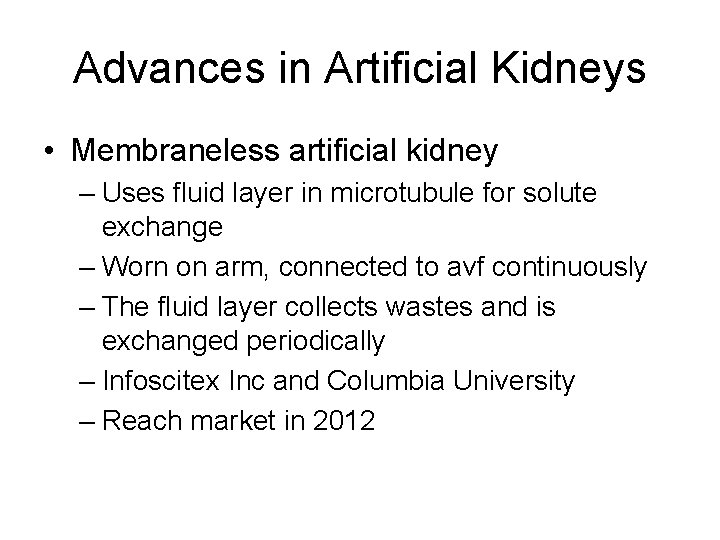 Advances in Artificial Kidneys • Membraneless artificial kidney – Uses fluid layer in microtubule