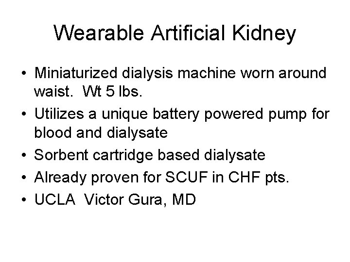 Wearable Artificial Kidney • Miniaturized dialysis machine worn around waist. Wt 5 lbs. •