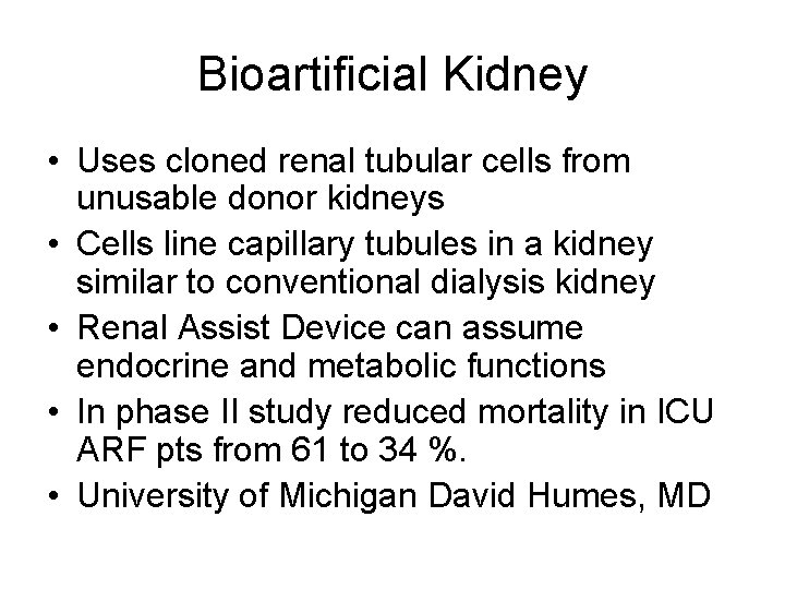 Bioartificial Kidney • Uses cloned renal tubular cells from unusable donor kidneys • Cells