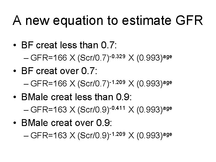 A new equation to estimate GFR • BF creat less than 0. 7: –