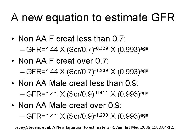 A new equation to estimate GFR • Non AA F creat less than 0.