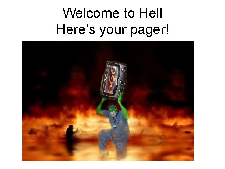 Welcome to Hell Here’s your pager! 