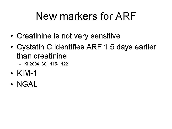 New markers for ARF • Creatinine is not very sensitive • Cystatin C identifies