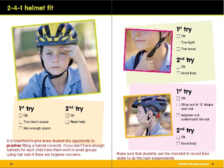It is important to give every student the opportunity to practise fitting a helmet It is important to give every student the opportunity to practise fitting a helmet