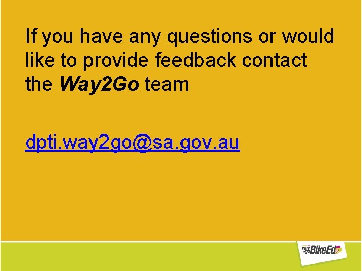 If you have any questions or would like to provide feedback contact the Way If you have any questions or would like to provide feedback contact the Way