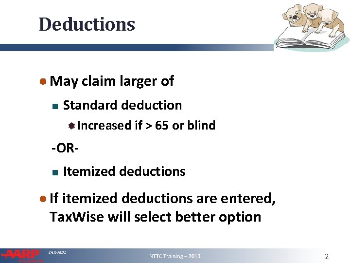 Deductions ● May claim larger of Standard deduction Increased if > 65 or blind