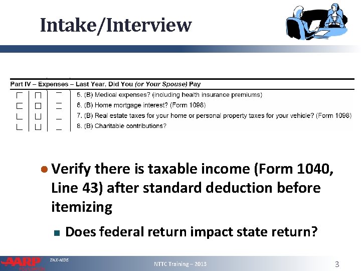 Intake/Interview ● Verify there is taxable income (Form 1040, Line 43) after standard deduction