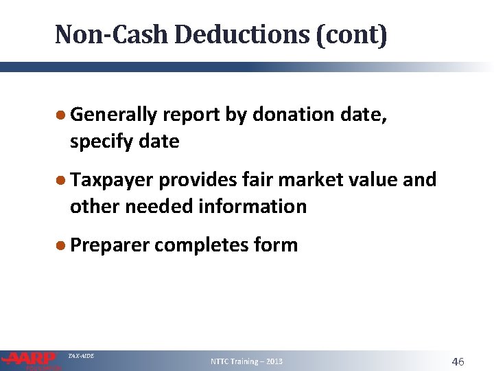 Non-Cash Deductions (cont) ● Generally report by donation date, specify date ● Taxpayer provides