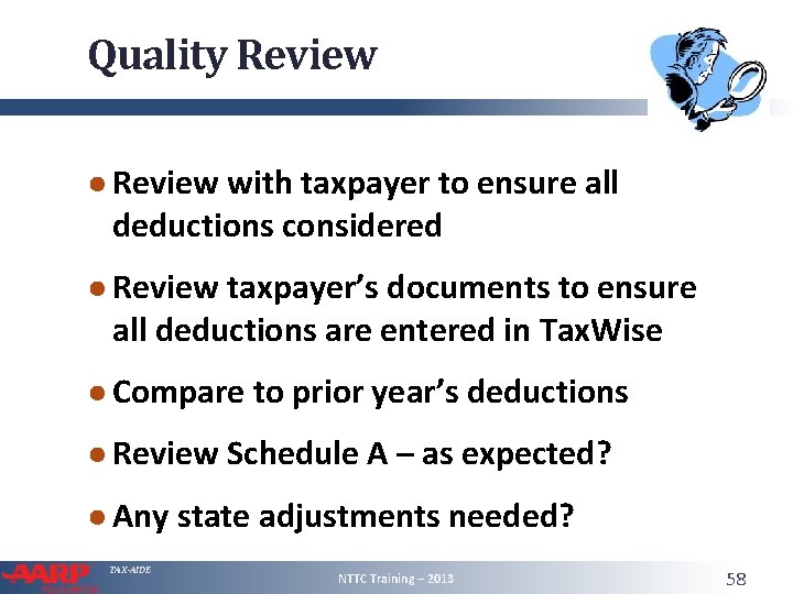 Quality Review ● Review with taxpayer to ensure all deductions considered ● Review taxpayer’s