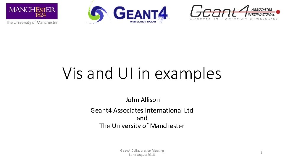 Vis and UI in examples John Allison Geant 4 Associates International Ltd and The