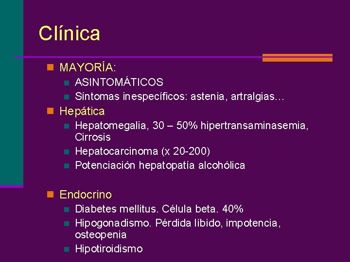 Clínica n MAYORÍA: n ASINTOMÁTICOS n Síntomas inespecíficos: astenia, artralgias… n Hepática n Hepatomegalia,
