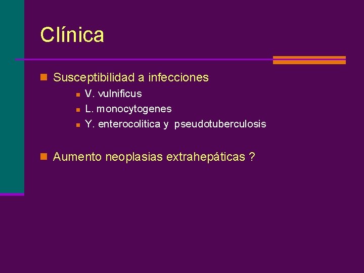 Clínica n Susceptibilidad a infecciones n V. vulnificus n L. monocytogenes n Y. enterocolitica