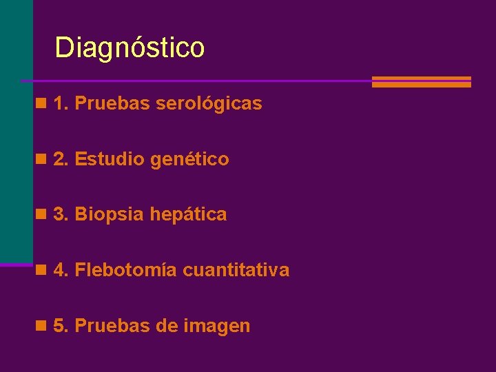 Diagnóstico n 1. Pruebas serológicas n 2. Estudio genético n 3. Biopsia hepática n