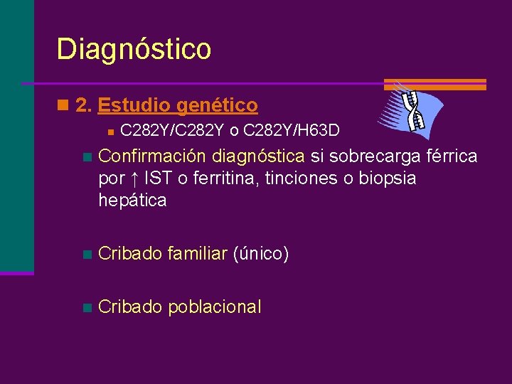 Diagnóstico n 2. Estudio genético n C 282 Y/C 282 Y o C 282