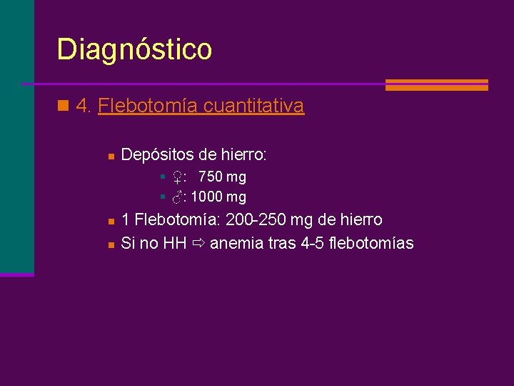 Diagnóstico n 4. Flebotomía cuantitativa n Depósitos de hierro: § ♀: 750 mg §