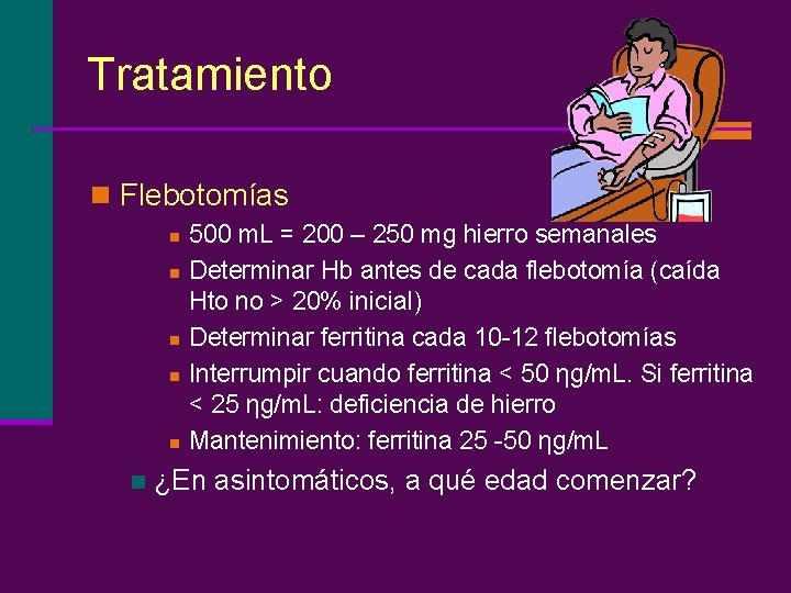Tratamiento n Flebotomías n n n 500 m. L = 200 – 250 mg