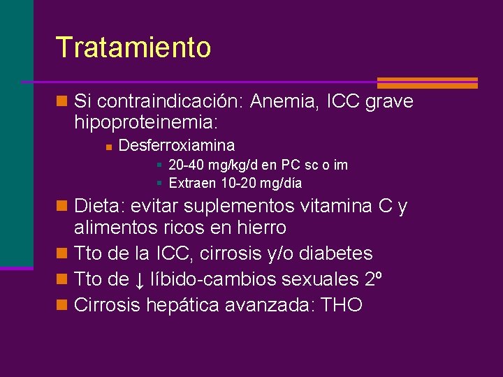 Tratamiento n Si contraindicación: Anemia, ICC grave hipoproteinemia: n Desferroxiamina § 20 -40 mg/kg/d