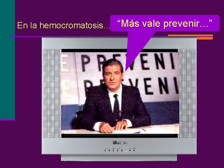 En la hemocromatosis… “Más vale prevenir…” 