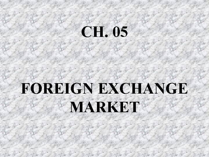 CH. 05 FOREIGN EXCHANGE MARKET 