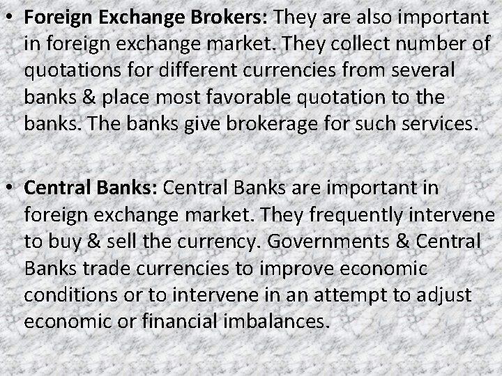  • Foreign Exchange Brokers: They are also important in foreign exchange market. They